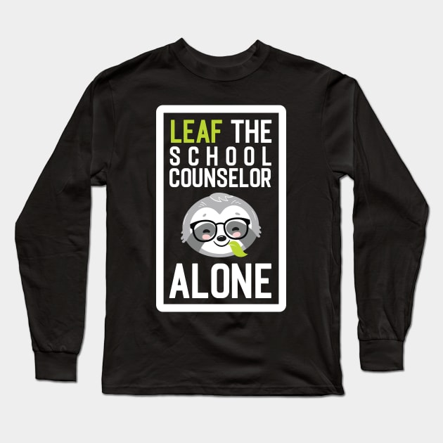 Funny School Counselor Pun - Leaf me Alone - Gifts for School Counselors Long Sleeve T-Shirt by BetterManufaktur